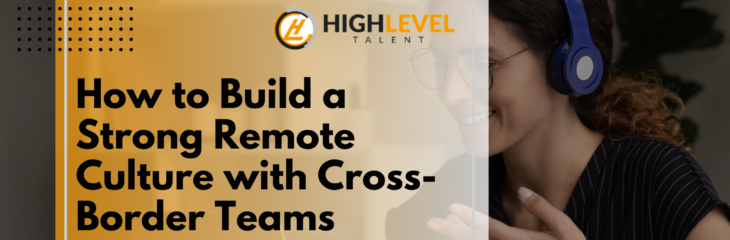 How to Build a Strong Remote Culture with Cross-Border Teams