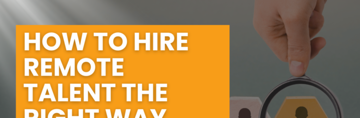 How to Hire Remote Talent the Right Way