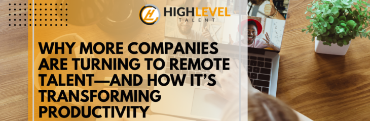 Why More Companies Are Turning to Remote Talent—And How It’s Transforming Productivity
