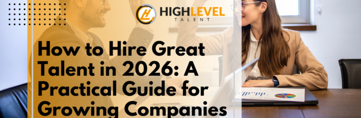 How to Hire Great Talent in 2026: A Practical Guide for Growing Companies